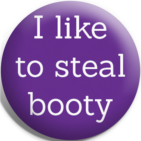 I Like To Steal Booty