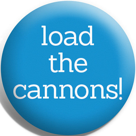 Load The Cannons Button Badge and Magnet